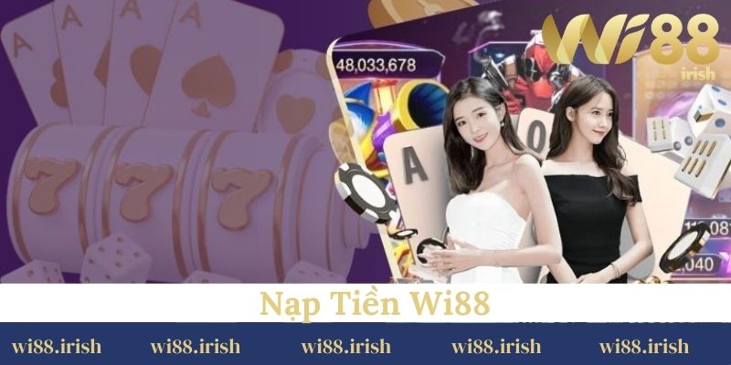 Các phương pháp nạp tiền linh hoạt, nhanh gọn
